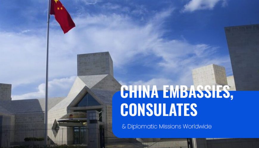 China Diplomatic Missions, Embassies and Consulates Worldwide