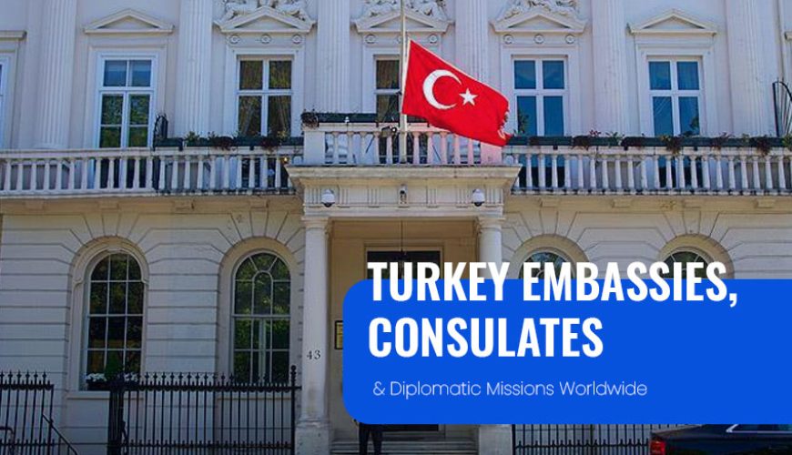 Turkey Diplomatic Missions, Embassies and Consulates Worldwide