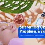 Safe Summer Cosmetic Procedures & Skincare