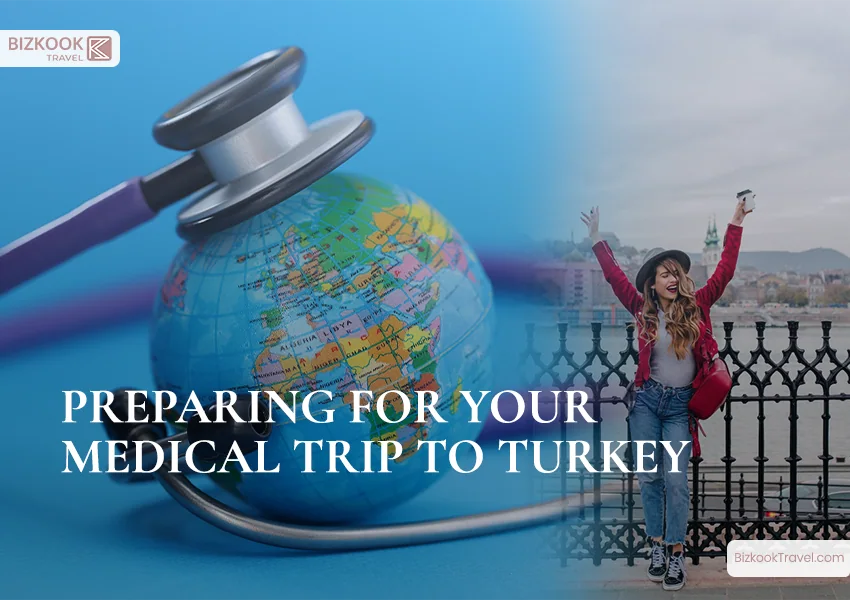 Preparing for Your Medical Trip to Turkey